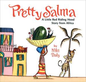 Pretty Salma: A Little Red Riding Hood Story from Africa de Niki Daly