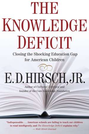 The Knowledge Deficit: Closing the Shocking Education Gap for American Children de E. D. Hirsch, Professor