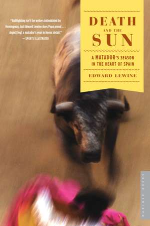 Death And The Sun: A Matador's Season in the Heart of Spain de Edward Lewine