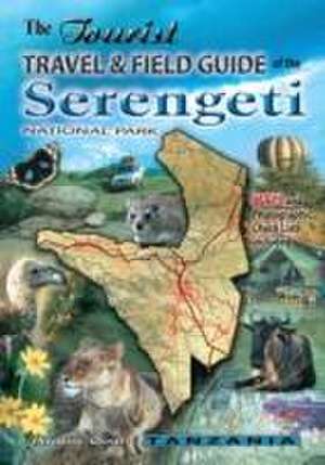 The Tourist Travel & Field Guide of the Serengeti National Park de Veronica Roodt