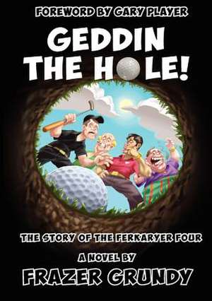 Geddin the Hole! de Frazer Grundy