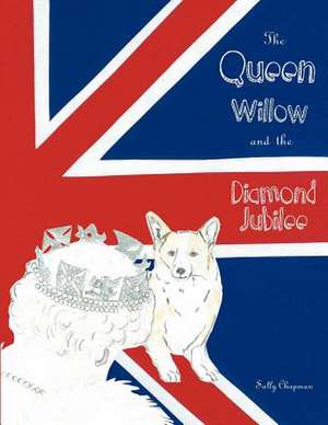 The Queen, Willow and the Diamond Jubilee de Sally Chapman