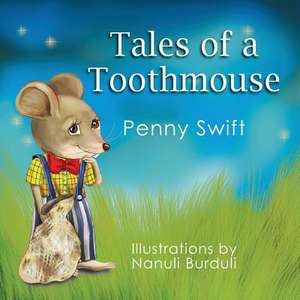 Tales of a Toothmouse de Penny Swift