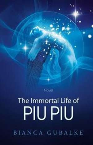 The Immortal Life of Piu Piu de Bianca Gubalke