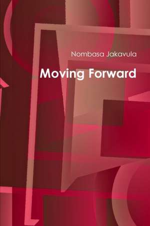 Moving Forward de Nombasa Jakavula