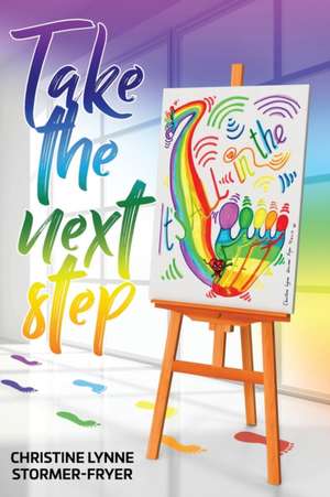 Take the Next Step - It's All in the Feet de Christine Lynne Stormer-Fryer