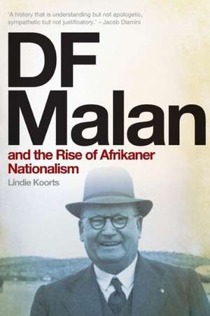 Df Malan and the Rise of Afrikaner Nationalism de Lindie Koorts