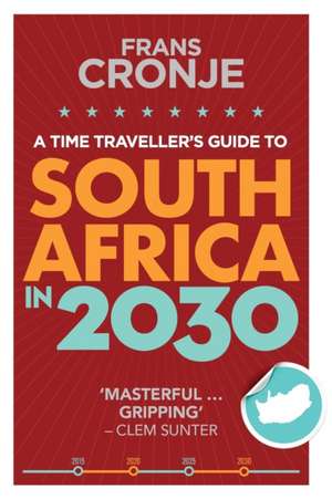 A Time Traveller's Guide to South Africa in 2030 de Frans Cronje