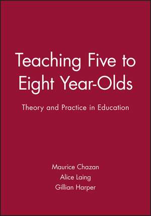 Teaching Five to Eight Year Olds – Theory and Practice in Education de M Chazan