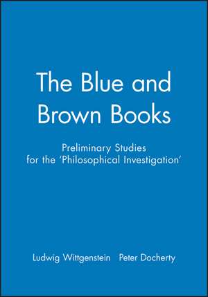 Preliminary Studies for the "The Philosophical Investigations" – Generally Known as The Blue and Brown Books de Wittgenstein