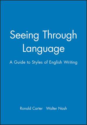 Seeing Through Language: A Guide To Styles Of English Writing de Carter