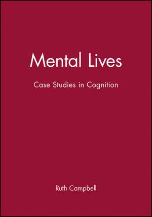 Mental Lives – Case Studies in Cognition de R Campbell