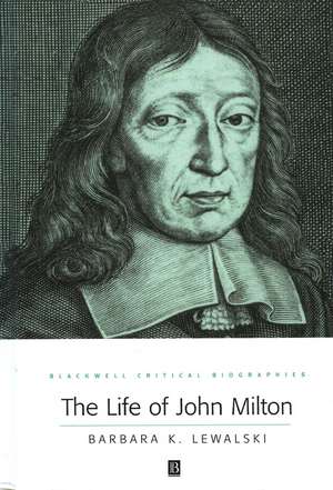 The Life of John Milton: A Critical Biography de B Lewalski