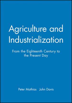 Agriculture and Industrialization – From the Eighteenth Century to the Present Day de P. Mathias