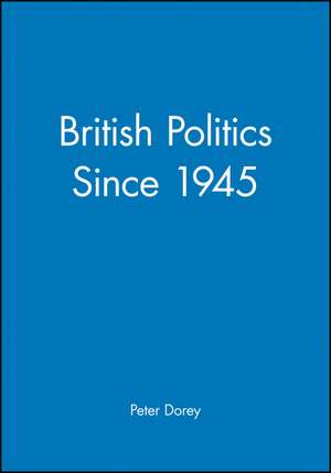 British Politics since 1945 de P Dorey