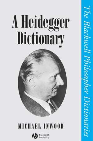 A Heidegger Dictionary (The Blackwell Philosopher Dictionaries) de M Inwood