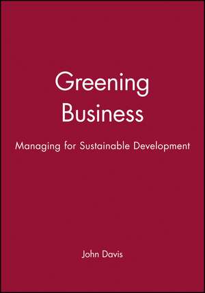 Greening Business – Managing for Sustainable Development de J. Davis