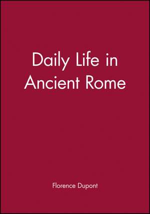 Daily Life in Ancient Rome de F Dupont