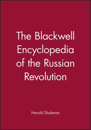 The Blackwell Encyclopedia of the Russian Revolution de H Shukman