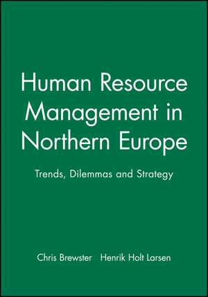 Human Resource Management in Northern Europe – Trends, Dilemmas and Strategy de C Brewster