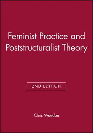 Feminist Practice and Poststructuralist Theory 2e de C Weedon