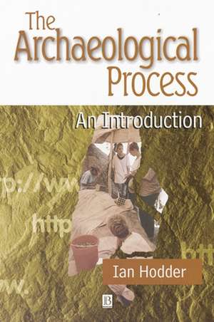 The Archaeological Process – An Introduction de I Hodder