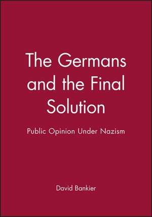 Germans and the Final Solution – Public Opinion under Nazism de D Bankier