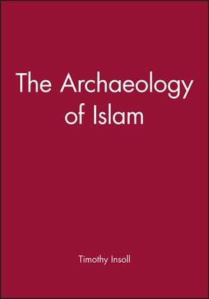 The Archaeology of Islam de T Insoll