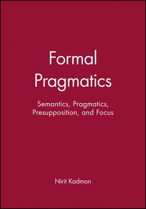 Formal Pragmatics: Semantics, Pragmatics, Presupposition, and Focus de Nirit Kadmon