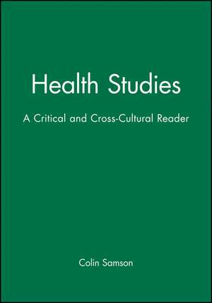 Health Studies – A Critical and Cross–Cultural Reader de C Samson