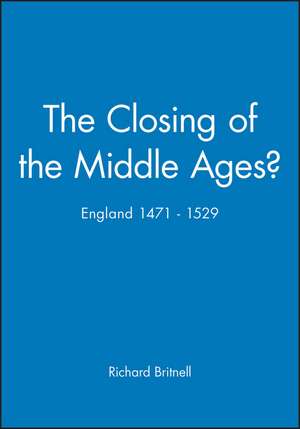 The Closing of the Middle Ages? England 1471–1529 de R Britnell