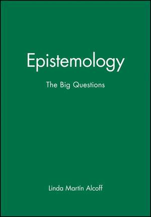 Epistemology – The Big Questions de LM Alcoff