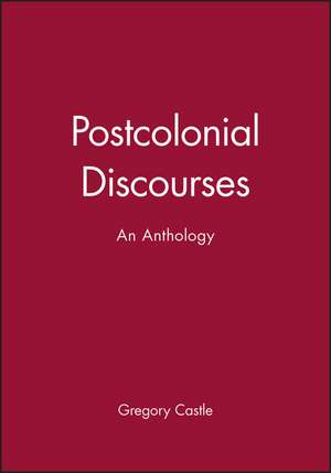 Postcolonial Discourses: An Anthology de G Castle