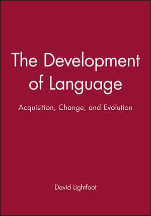 The Development of Language – Acquisition, Change and Evolution de D Lightfoot