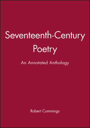 Seventeenth–Century Poetry – An Annotated Anthology de R Cummings