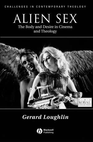 Alien Sex – The Body and Desire in Cinema and Theology de G Loughlin