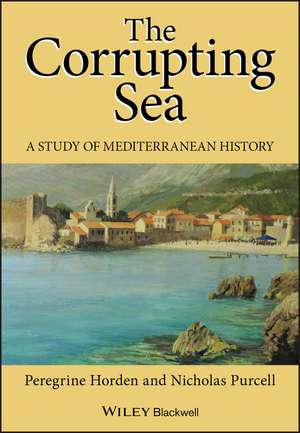 The Corrupting Sea – A Study of Mediterranean of History de P Horden