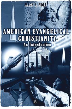 American Evangelical Christianity – An Introduction de MA Noll