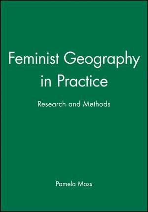 Feminist Geography in Practice: Research and Methods de Moss