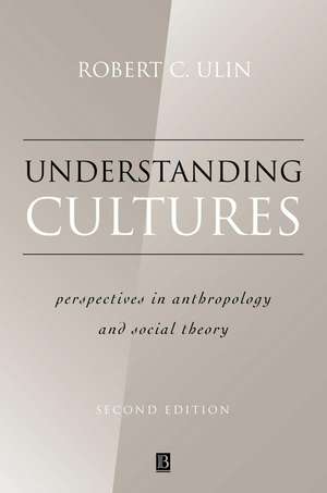 Understanding Cultures – Perspectives in Anthropology and Social Theory 2e de RC Ulin