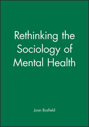 Rethinking the Sociology of Mental Health de J Busfield