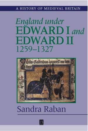 England Under Edward I and Edward II: 1259–1327 de Sandra Raban