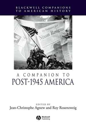 A Companion to Post–1945 America de Jean–Christophe Agnew