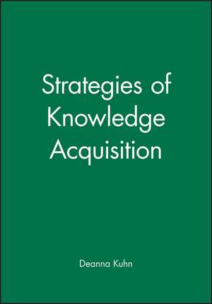 Strategies of Knowledge Acquisition de Deanna Kuhn