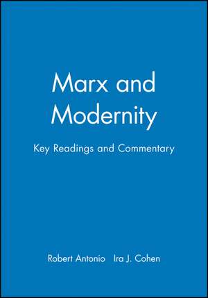 Marx and Modernity: Key Readings And Commentary de Antonio