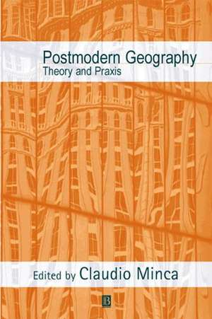 Postmodern Geography: Theory and Praxis de C Minca