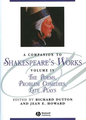 A Companion To Shakespeare′s Works Volume IV – The Poems, Problem Comedies, Late Plays de R Dutton