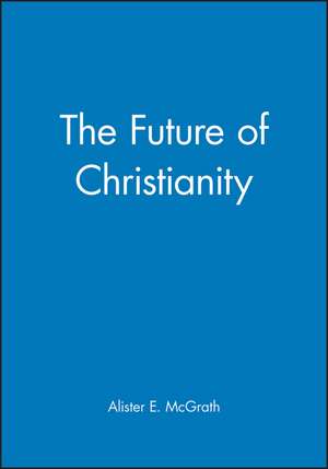 The Future of Christianity de AE McGrath