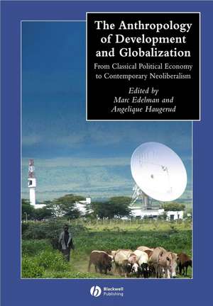 Anthropology of Development and Globalization From Classical Political Economy to Contemporary Neoliberalism de M Edelman