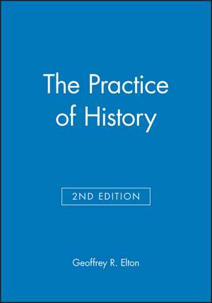 The Practice of History 2e de GR Elton